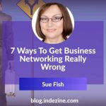 7 Ways to Get Business Networking Really Wrong
