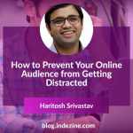 How to Prevent Your Online Audience from Getting Distracted