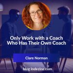 Only Work with a Coach Who Has Their Own Coach