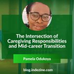 The Intersection of Caregiving Responsibilities and Mid-career Transition - Pamela Odukoya