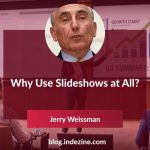 Why Use Slideshows at All? - Jerry Weissman