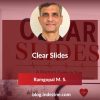 Clear Slides - Ramgopal M. S.